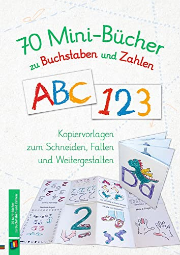 70 Mini-Bücher zu Buchstaben und Zahlen: Kopiervorlagen zum Schneiden, Falten und Weitergestalten