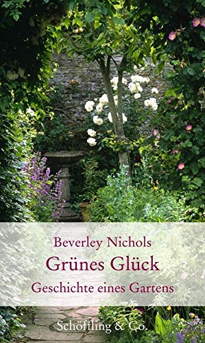Grünes Glück: Geschichte eines Gartens (Gartenbücher - Garten-Geschenkbücher)