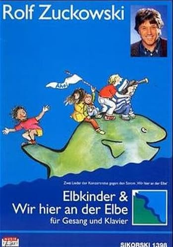 Wir hier an der Elbe. - Zuckowski, Rolf /Reinecke, Michael; Elbkinder: Zwei Lieder der Konzertreise gegen den Strom Wir hier an der Elbe für Gesang und Klavier