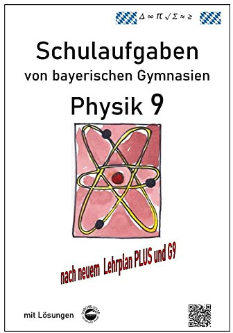 Physik 9, Schulaufgaben (G9, LehrplanPLUS) von bayerischen Gymnasien mit Lösungen, Klasse 9