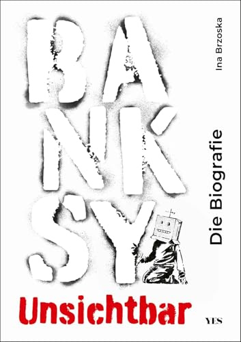 Banksy. Unsichtbar: Die Biografie
