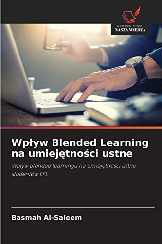 Wpływ Blended Learning na umiejętności ustne: Wpływ blended learningu na umiejętności ustne studentów EFL: Wp¿yw blended learningu na umiej¿tno¿ci ustne studentów EFL
