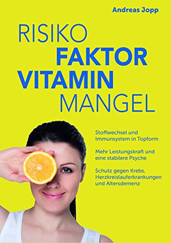 Risiko Faktor Vitamin Mangel. Das neue Wissen zu Vitaminen. Fit statt dauermüde. Langsamer altern. Das Risiko für Schlaganfall, Krebs, Demenz und Osteoporose ... und Altersdemenz