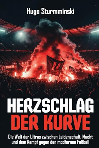 Herzschlag der Kurve: Die Welt der Ultras zwischen Leidenschaft, Macht und dem Kampf gegen den modernen Fußball (Sports Business)