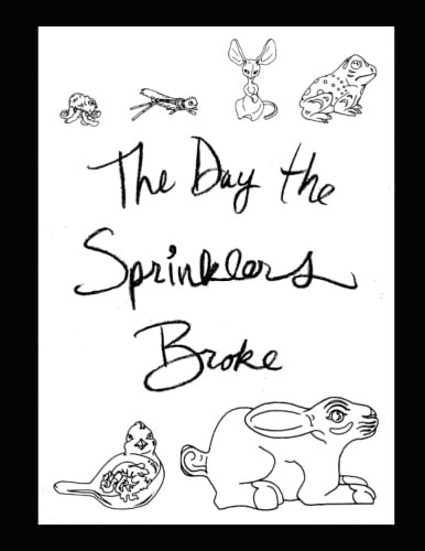 The Day the Sprinklers Broke: Colorado Garden Story with Characters; for Kids, Parents, Teachers, and Mentors.
