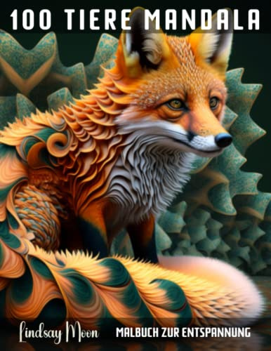 100 Tiere Mandala Malbuch zur Entspannung: Faszinierende Motive von anmutigen Tieren aus aller Welt für Kreativität, zur Entspannung und Stressabbau (Malbücher von Lindsay Moon)