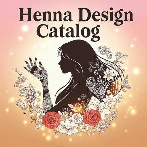 Henna Design Catalog: 70 Traditional & Modern Henna Tattoo Designs – Mehndi Patterns Catalog for Practice & Creativity, Beginners and Professionals