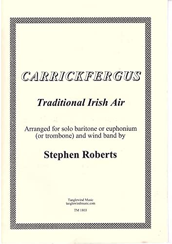 Carrickfergus. Für Bariton, Euphonium, Posaune oder Tenorhorn und Blasorchester