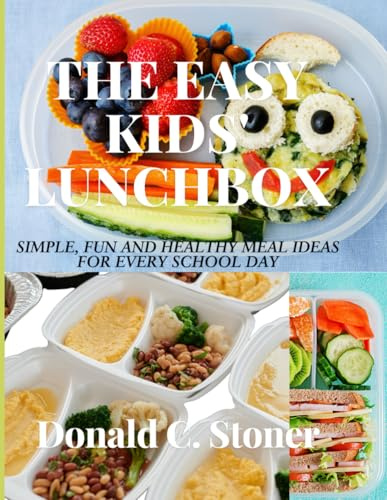 THE EASY KIDS'LUNCHBOX: SIMPLE, FUN AND HEALTHY MEAL IDEAS FOR EVERY SCHOOL DAY