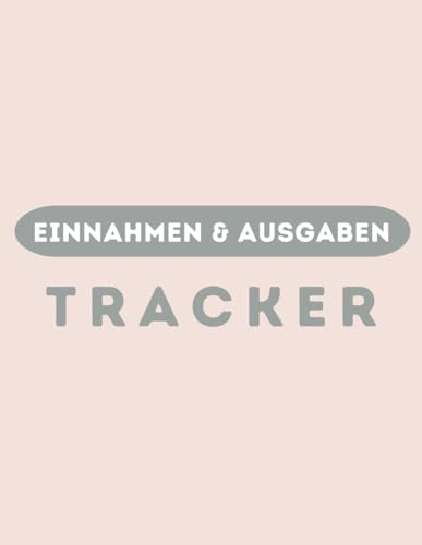Einnahmen & Ausgaben Tracker: Haushaltsbuch zum Eintragen in DIN A4 – Ausgaben Tracker deutsch - Ideal als Budget Planer für Paare, Jugendliche oder Selbstsändige