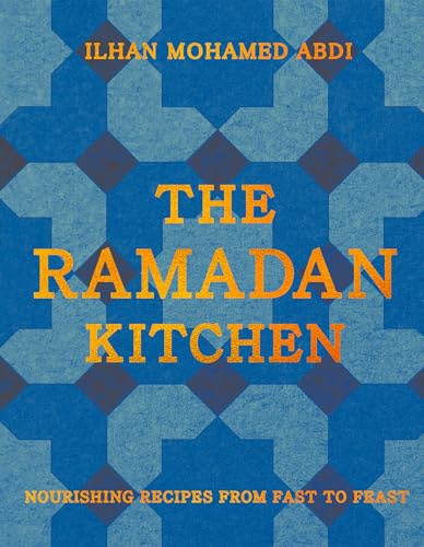The Ramadan Kitchen: Nourishing modern recipes inspired by Muslim home cooking