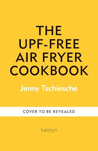 The Unprocessed Air Fryer: Over 100 easy UPF-free family recipes from the SUNDAY TIMES BESTSELLING AUTHOR