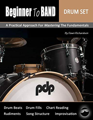 Beginner To Band: Drum Set: A Practical Approach for Mastering the Fundamentals