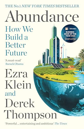 Abundance: THE INSTANT NEW YORK TIMES BESTSELLER and SHORTLISTED FOR THE FT BUSINESS BOOK AWARD: How We Build a Better Future