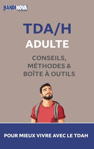 TDAH Adulte : conseils, méthodes et boîte à outils pour mieux vivre avec le TDAH