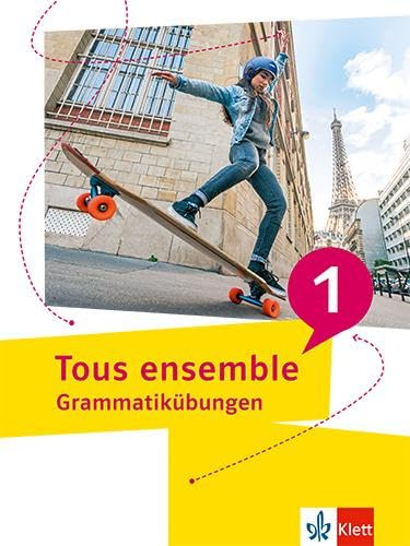 Tous ensemble 1: Grammatikübungen 1. Lernjahr (Tous ensemble. Ausgabe ab 2022)