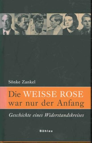 Die »Weisse Rose« war nur der Anfang: Geschichte eines Widerstandskreises