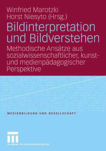 Bildinterpretation und Bildverstehen: Methodische Ansätze aus sozialwissenschaftlicher, kunst- und medienpädagogischer Perspektive (Medienbildung und Gesellschaft, 2, Band 2)