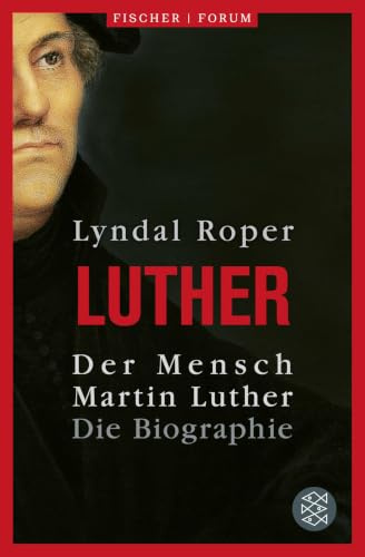 Der Mensch Martin Luther: Die Biographie (Fischer Forum, Band 10)