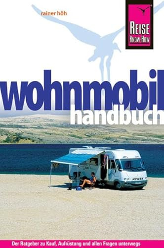 Reise Know-How: Wohnmobil-Handbuch: Anschaffung, Ausstattung, Technik, Reisevorbereitung, Tipps für unterwegs. (Sachbuch)