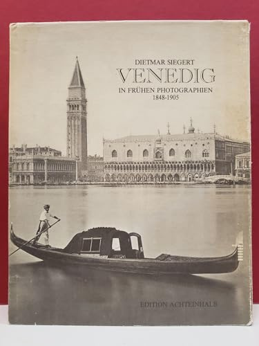 Venedig in frühen Photographien 1848-1905