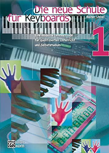 Die neue Schule für Keyboards, Bd.1: Lehrmethode für qualifizierten Unterricht und Selbststudium