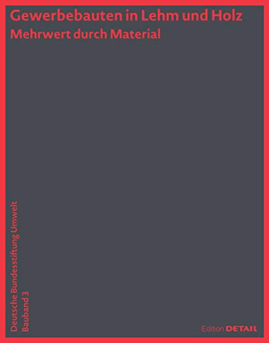 Gewerbebauten in Lehm und Holz (DBU Bauband 3): Mehrwert durch Material (DETAIL Special)