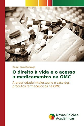 O direito à vida e o acesso a medicamentos na OMC: A propriedade intelectual e o caso dos produtos farmacêuticos na OMC