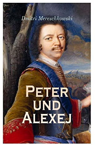 Peter und Alexej: Historischer Roman