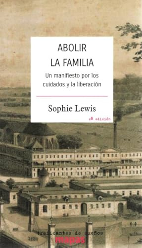 ABOLIR LA FAMILIA: UN MANIFIESTO POR LOS CUIDADOS Y LA LIBERACION: 79 (Mapas)