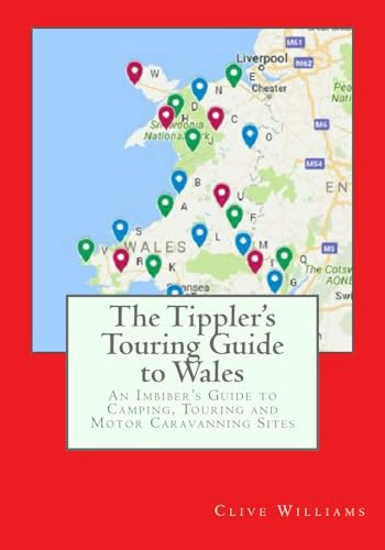 The Tippler's Touring Guide to Wales: An Imbiber's Guide to Camping, Touring and Motor Caravanning Sites
