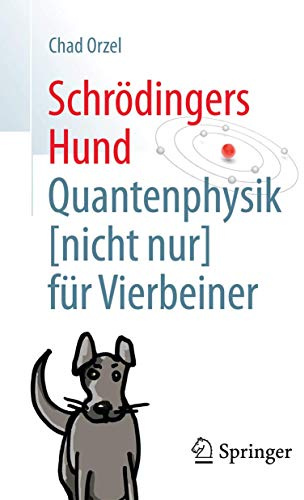 Schrödingers Hund: Quantenphysik (nicht nur) für Vierbeiner