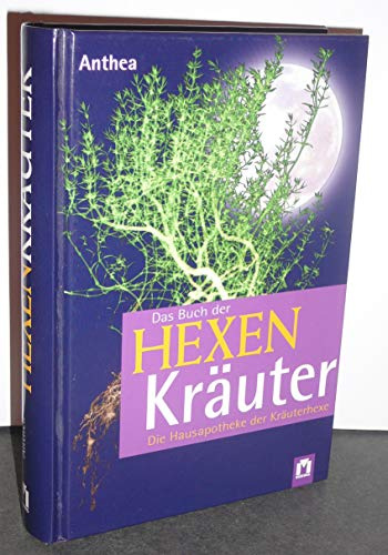 Das große Buch der Hexenkräuter: Die Hausapotheke der Kräuterhexe