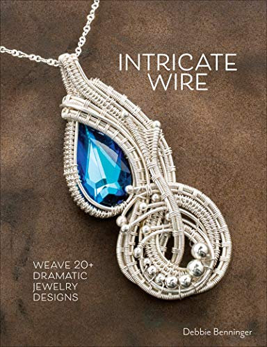 Intricate Wire: Weave 20+ Dramatic Jewelry Designs