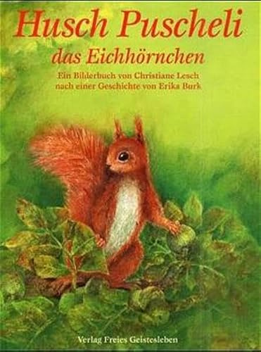 Husch Puscheli das Eichhörnchen: Ein Bilderbuch