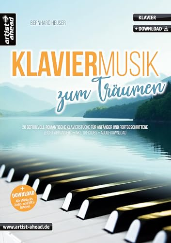 Klaviermusik zum Träumen: 20 gefühlvoll-romantische Klavierstücke für Anfänger & Fortgeschrittene – leicht arrangiert (inkl. QR-Codes + Audio-Download). Klaviernoten. Einaudi. Yiruma. Tiersen