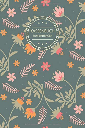 Kassenbuch Zum Eintragen: Blanko Kassenbuch - Einfach Übersichtlich - ca DIN A5 110 Seiten - Organisiere Einnahmen Und Ausgaben Mit Mehr Struktur Und ... - Motiv: Blumen Vintage Floral Muster Grün