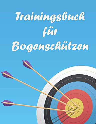 Trainingsbuch für Bogenschützen: : Verbessere dich beim Bogenschießen mit diesem Tagebuch im A4+ Format