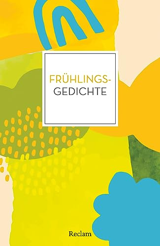 Frühlingsgedichte: Deutsch-Lektüre, Deutsche Klassiker der Literatur – 14436 (Reclams Universal-Bibliothek)