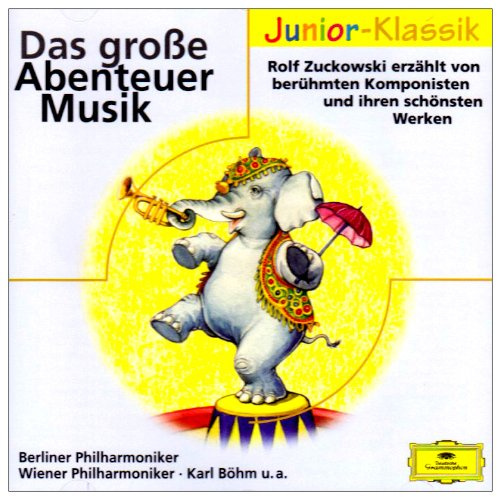 Musikalische Abenteuer mit Rolf Zuckowski: Rolf Zuckowski erzählt von berühmten Komponisten und ihren schönsten Werken (Eloquence Junior - Klassik)