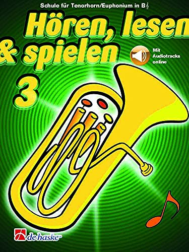 Hören, lesen & spielen - Tenorhorn/Euphonium B TC - Band 3 | Lehrbuch für Anfänger bis Fortgeschrittene mit Online-Audio | Horn Notenbuch mit Übungen für Schüler und Lehrer: Mit Audio-Online