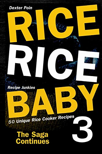 Rice Rice Baby 3 - The Saga Continues - 50 Unique Rice Cooker Recipes -: Volume 3