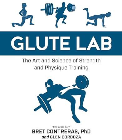 Glute Lab: The Art and Science of Strength and Physique Training