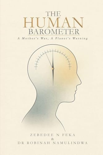 THE HUMAN BAROMETER: A Mother's War, A Planet's Warning