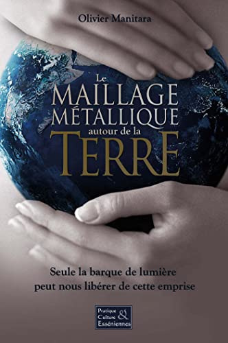 Le maillage métallique autour de la Terre: Seule la barque de lumière peut nous libérer de cette emprise
