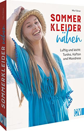 Kleider nähen: Sommerkleider nähen. Leicht & luftig: Tunika, Kaftan und Maxidress. Inkl. Schnittmuster