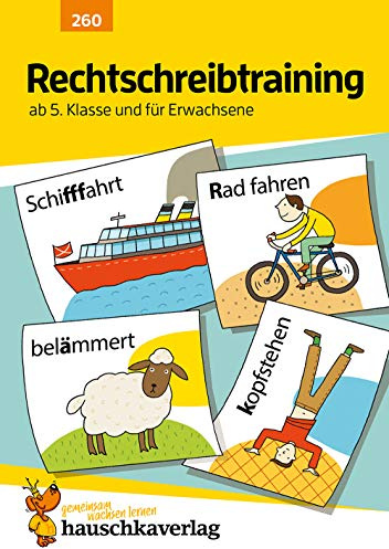Rechtschreibtraining ab 5. Klasse und für Erwachsene: Deutsch: Übungen mit Lösungen für Gymnasium und Realschule - Rechtschreibung üben, mit Diktaten (Forder- und Förderhefte, Band 260)