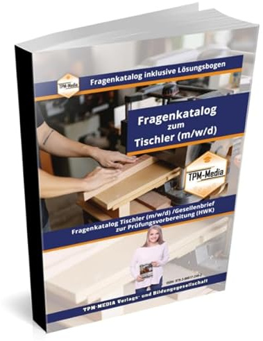 Tischler / Schreiner (m/w/d) Fragenkatalog mit Lösungsbogen (Buch-/Printversion) mit über 2800 Prüfungs-/Lernfragen: zur Prüfungsvorbereitung bei der HWK