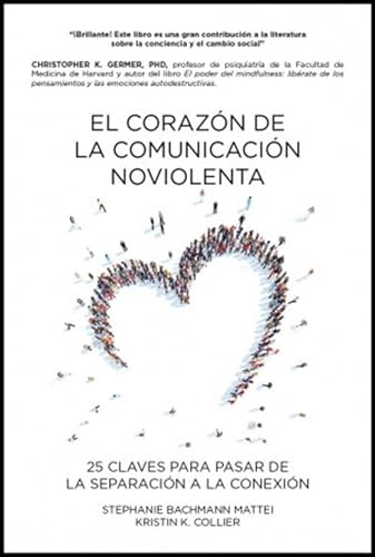 El corazón de la comunicación noviolenta: 25 claves para pasar de la separación a la conexión