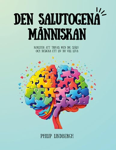 Den Salutogena Människan: Konsten att trivas med dig själv och designa ett liv du vill leva